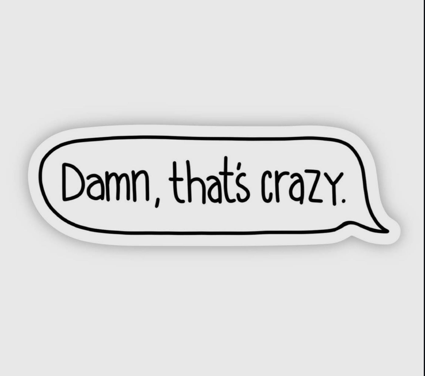 Damn, that's crazy sticker