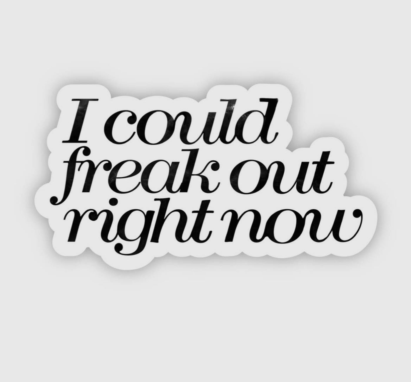 I could freak out right now sticker