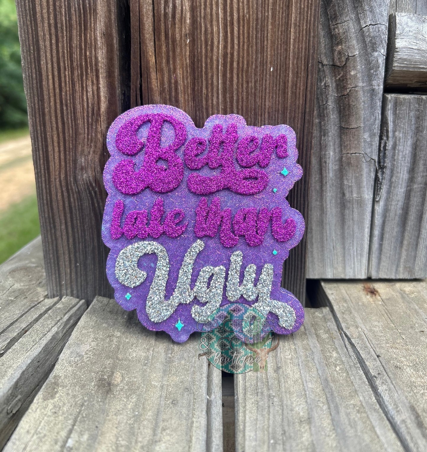 Better Late Than Ugly Freshie