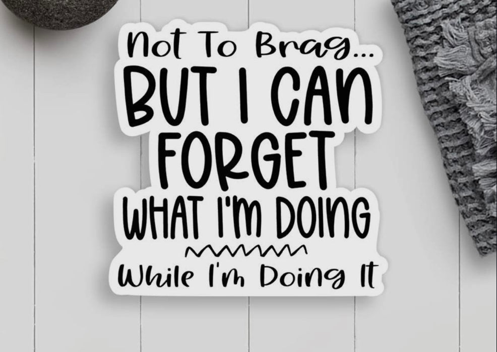 Forget What I'm Doin Vinyl Sticker