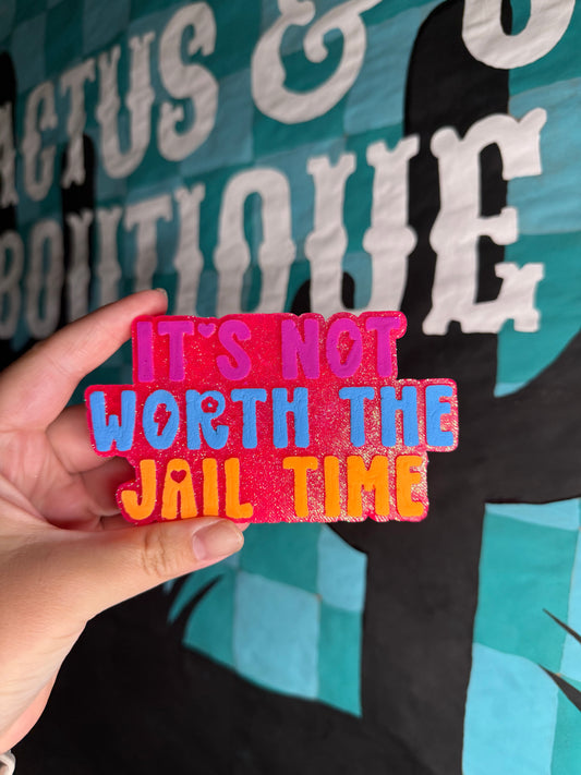 It’s Not Worth the Jail Time Freshie