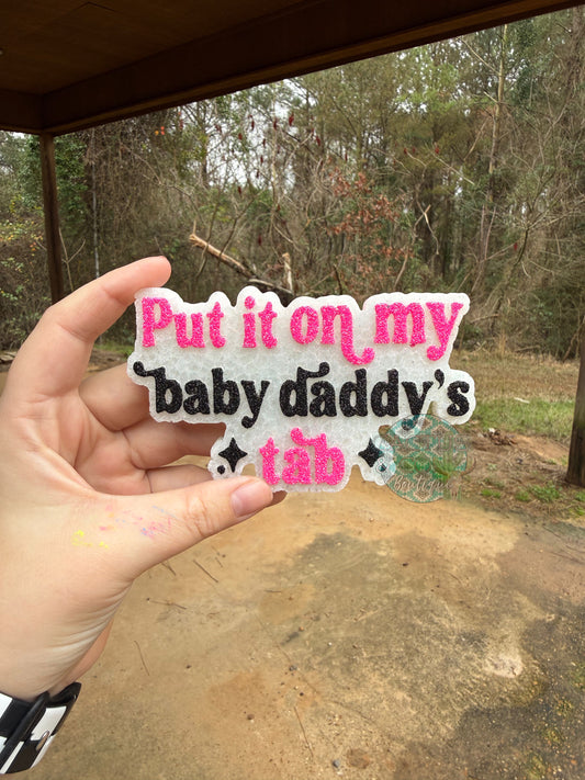 Put it on my babydaddys Tab Freshie