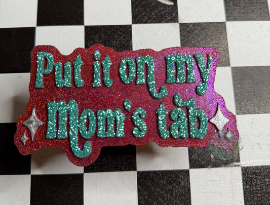 Put it on my moms Tab Freshie