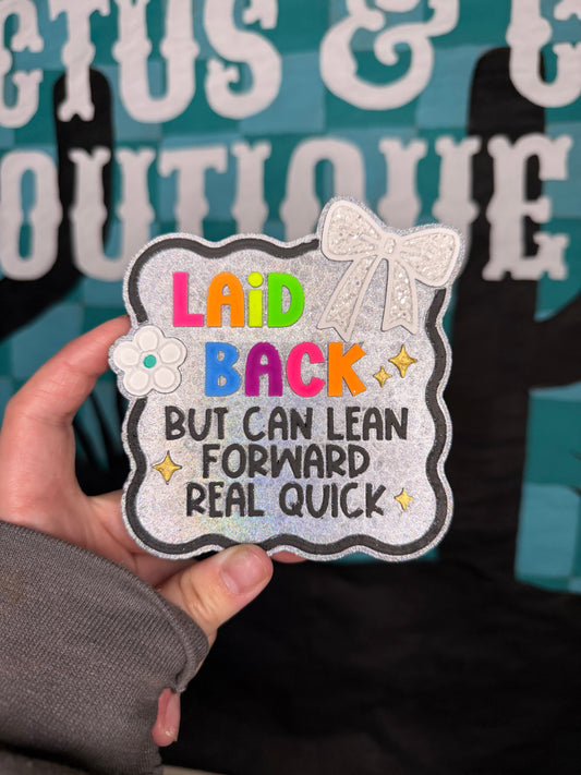 Laid Back but can lean forward real quick