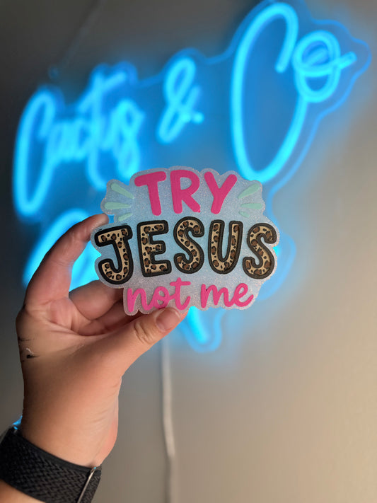 Try Jesus Not Me Freshie