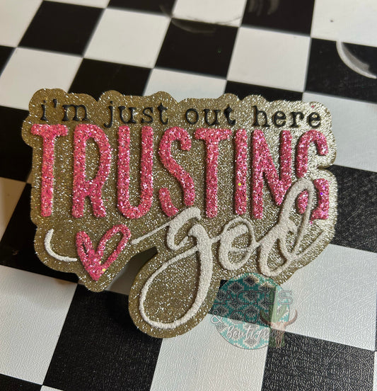 I'm Just out here Trusting God Freshie